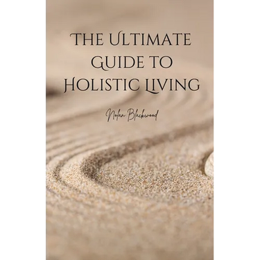 The Ultimate Guide to Holistic Living