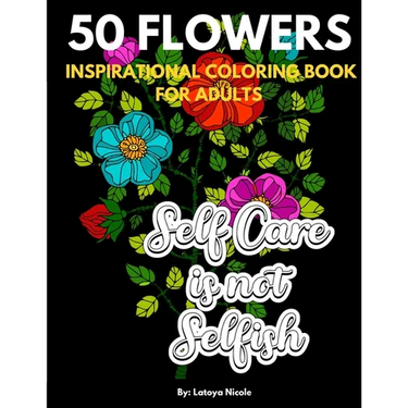 Inspirational Coloring Book For Adults: Exhale Self Care Coloring Book 50 Flowers with Motivational Quotes