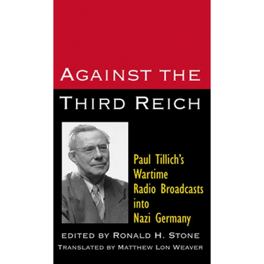 Against the Third Reich: Paul Tillich's Wartime Radio Broadcasts Into Nazi Germany