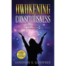 Awakening Consciousness: Discovering a Larger Version of Self