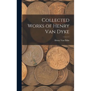 Collected Works of Henry Van Dyke