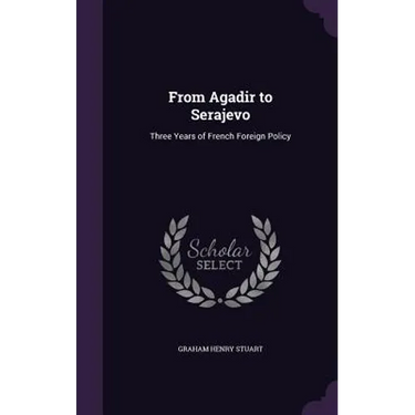 From Agadir to Serajevo: Three Years of French Foreign Policy