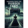 Whispers from the Murder Farm: The Case of Belle Gunness: Inside the Mind of America's Darkest Femme Fatale