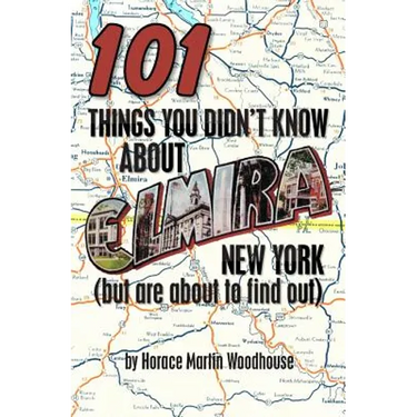 101 Things You Didn't Know About Elmira, New York: (But Are About to Find Out)