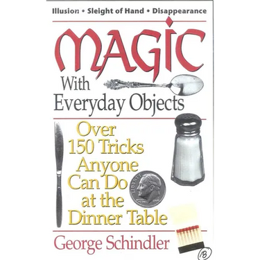 Magic with Everyday Objects: Over 150 Tricks Anyone Can Do at the Dinner Table