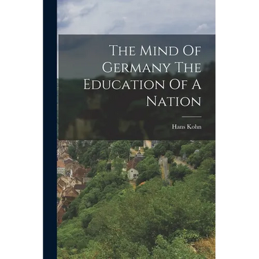 The Mind Of Germany The Education Of A Nation