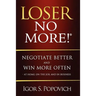 Loser No More! Negotiate Better and Win More Often - at Home, on the Job and in Business