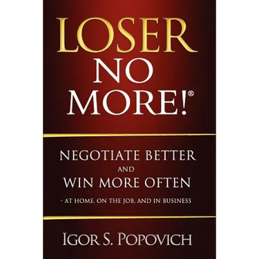 Loser No More! Negotiate Better and Win More Often - at Home, on the Job and in Business