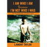 I Am Who I Am Because I'm Not Who I Was: The Autobiography of Lamont Taylor