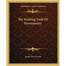 The Working Tools Of Freemasonry