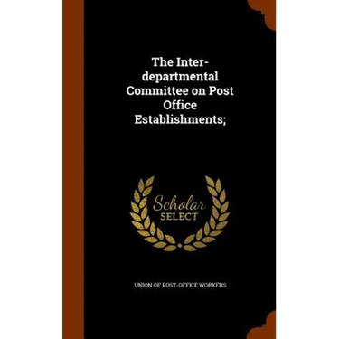 The Inter-departmental Committee on Post Office Establishments;