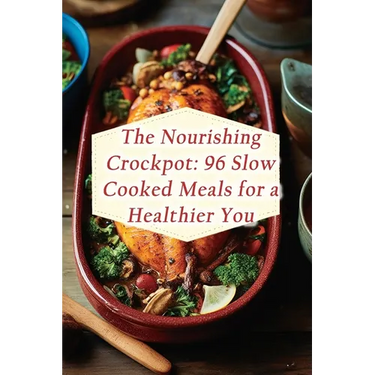 The Nourishing Crockpot: 96 Slow Cooked Meals for a Healthier You