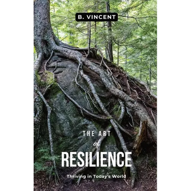 The Art of Resilience: Thriving in Today's World