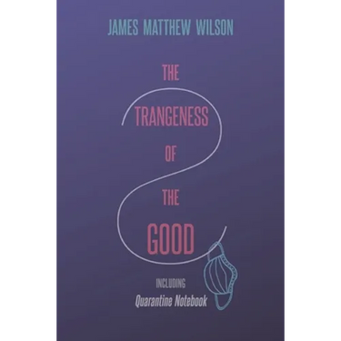 The Strangeness of the Good, Including Quarantine Notebook