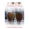 A COWBOY CHRISTMAS Michael J. Moore