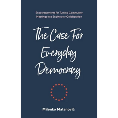 The Case for Everyday Democracy: Turning Community Meetings into Engines for Collaboration