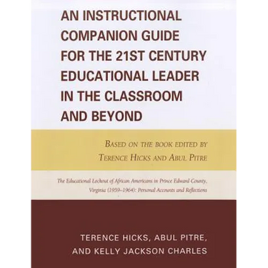 An Instructional Companion Guide for the 21st Century Educational Leader in the Classroom and Beyond: Based on the Book Edited by Terence Hicks and Ab