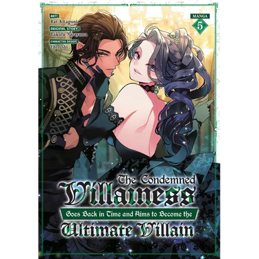 The Condemned Villainess Goes Back in Time and Aims to Become the Ultimate Villain (Manga) Vol. 5