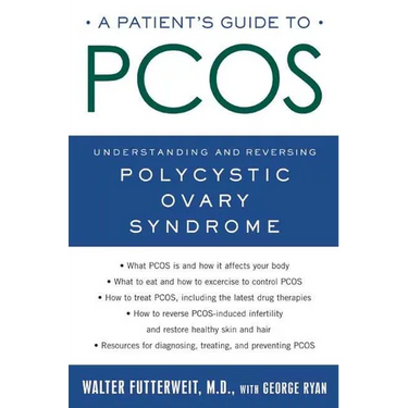 A Patient's Guide to Pcos: Understanding--And Reversing--Polycystic Ovary Syndrome