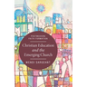 Christian Education and the Emerging Church: Postmodern Faith Formation