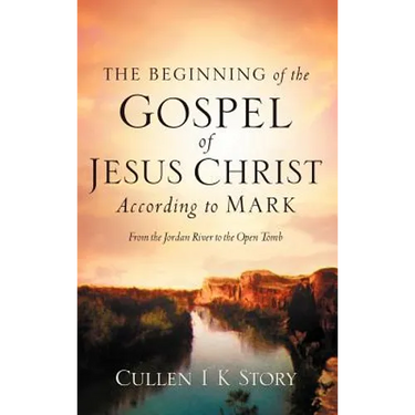 The Beginning of the Gospel of Jesus Christ According to Mark