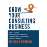 Grow Your Consulting Business: The 14-Step Roadmap to Make Your Independent Consulting Goals a Reality