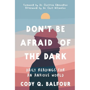 Don't Be Afraid of the Dark: Daily Readings for an Anxious World