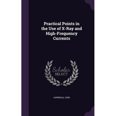 Practical Points in the Use of X-Ray and High-Frequency Currents