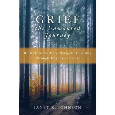 Grief the Unwanted Journey: Reflections to Help Navigate Your Way through Tragedy and Loss