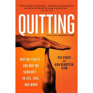 Quitting (Previously Published as Mastering the Art of Quitting): Why We Fear It -- And Why We Shouldn't -- In Life, Love, and Work