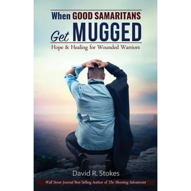 When Good Samaritans Get Mugged: Hope and Healing for Wounded Warriors