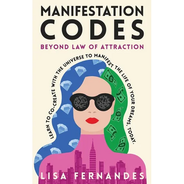 Manifestation Codes: Beyond Law of Attraction: Learn To Co-Create With The Universe To Manifest The Life Of Your Dreams, Today