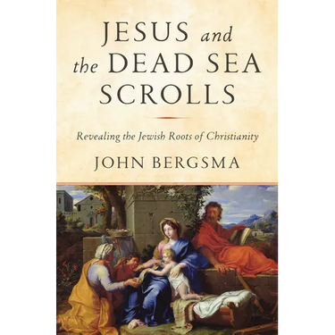 Jesus and the Dead Sea Scrolls: Revealing the Jewish Roots of Christianity