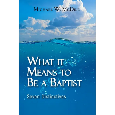 What it Means to Be a Baptist: Seven Distinctives