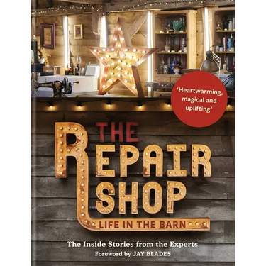 The Repair Shop: Life in the Barn: The Inside Stories from the Experts