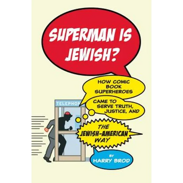 Superman Is Jewish?: How Comic Book Superheroes Came to Serve Truth, Justice, and the Jewish-American Way