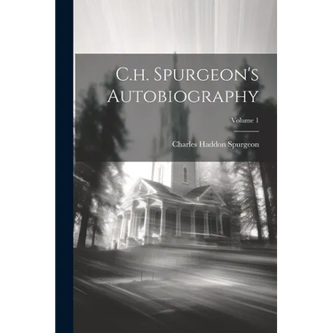 C.h. Spurgeon's Autobiography; Volume 1