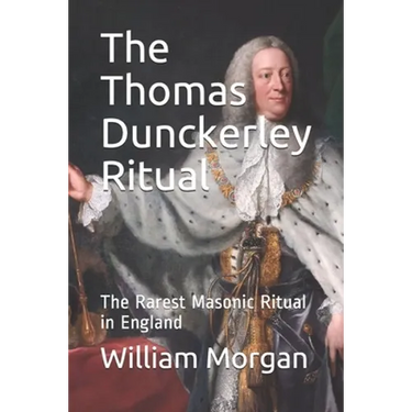 The Thomas Dunckerley Ritual: The Rarest Masonic Ritual in England