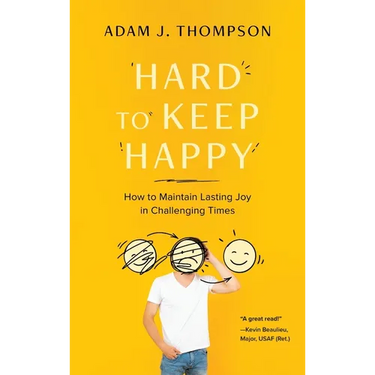 Hard to Keep Happy: How to Maintain Lasting Joy in Challenging Times