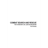 Combat Search and Rescue: That Others May Live. Leave No Man Behind