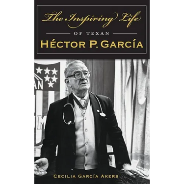 The Inspiring Life of Texan Hector P. Garcia