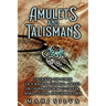 Amulets and Talismans: Unlocking the Power of a Magical Talisman, Amulet, or Charm and How to Choose, Make, Cleanse, and Charge Them