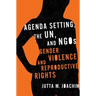 Agenda Setting, the UN, and NGOs: Gender Violence and Reproductive Rights