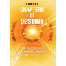 Chapters of Destiny: ...How the Bible Can Help You Understand, Master, & Accomplish Your Life's Mission!