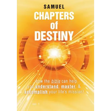 Chapters of Destiny: ...How the Bible Can Help You Understand, Master, & Accomplish Your Life's Mission!
