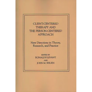 Client-Centered Therapy and the Person-Centered Approach: New Directions in Theory, Research, and Practice