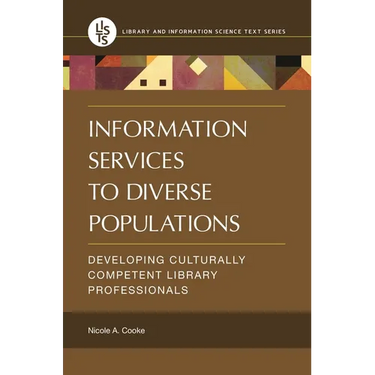 Information Services to Diverse Populations: Developing Culturally Competent Library Professionals