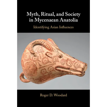 Myth, Ritual, and Society in Mycenaean Anatolia