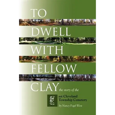 To Dwell with Fellow Clay: The Story of East Cleveland Township Cemetery