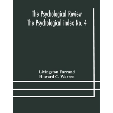The Psychological Review The Psychological Index No. 4 A Bibliography Of The Literature Of Psychology And Cognate Subjects For 1897